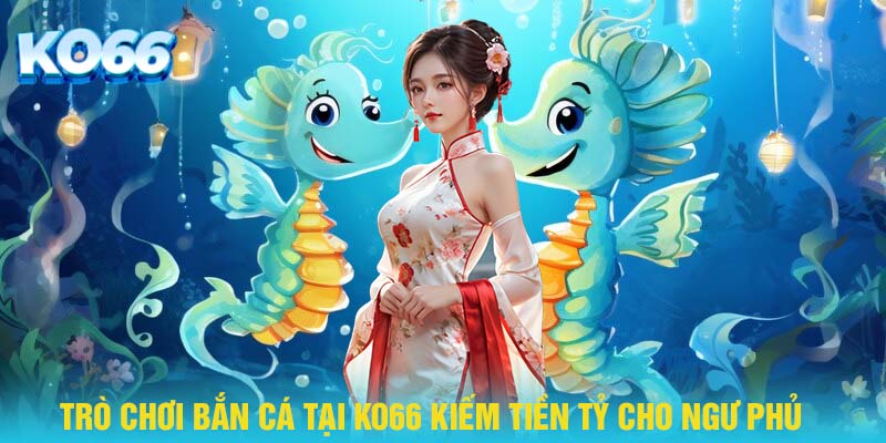 Trò chơi bắn cá KO66