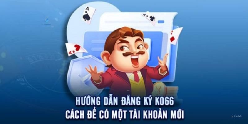 Đăng ký KO66 nhanh chóng tham gia trải nghiệm