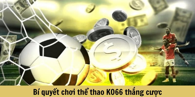 Bí quyết thắng cược thể thao KO66