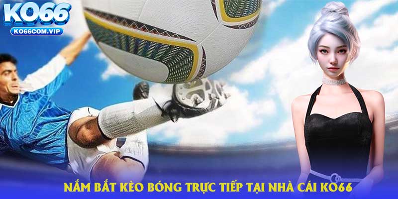 Kèo bóng trực tiếp tại nhà cái KO66