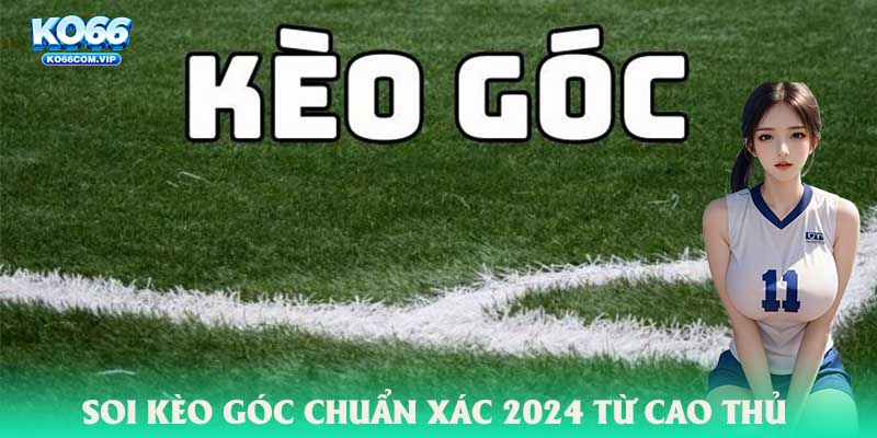 Soi kèo góc từ cao thủ