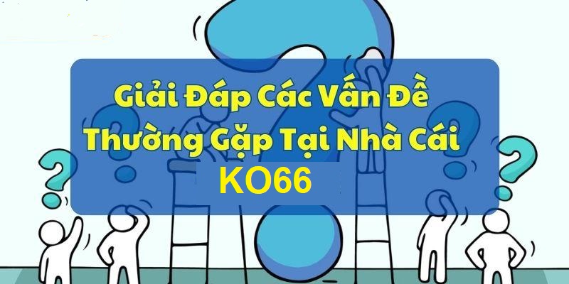 Vấn đề thường gặp tại nhà cái KO66