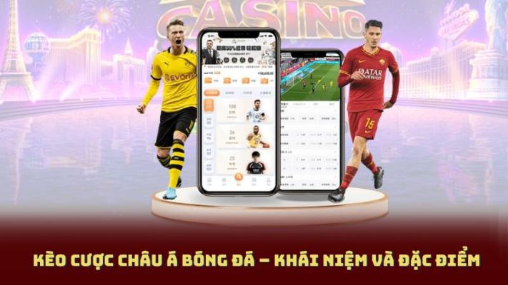 Kèo Cược Châu Á Bóng Đá – Khái Niệm Và Đặc Điểm