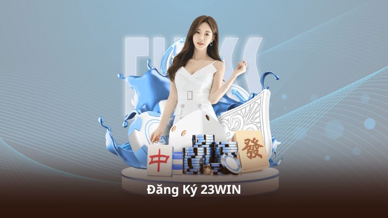 Đăng Ký 23WIN – Hoàn Thành Chỉ Trong 3 Bước Đơn Giản